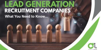 Lead Generation Recruitment Companies: What You Need to Know
