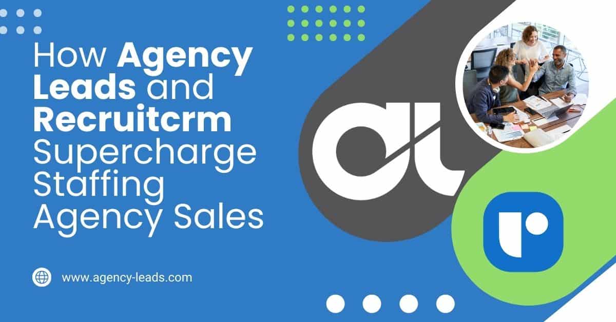How Agency Leads and Recruitcrm Supercharge Staffing Agency Sales