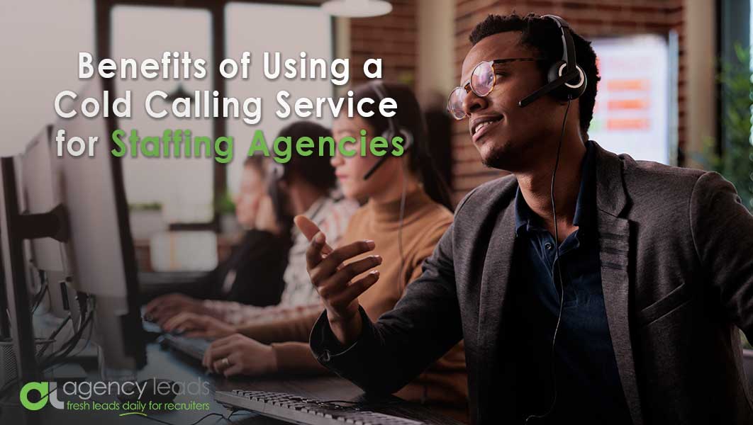 Agency Leads Blog Benefits of using Cold Calling Services for Staffing Agencies